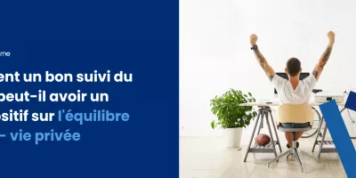 6 conseils pour optimiser l'équilibre travail-vie personnelle de vos employés
